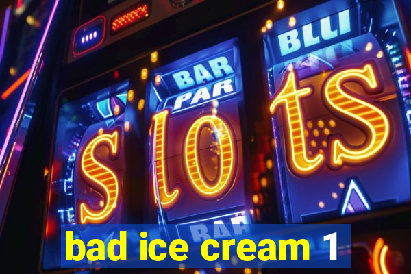 bad ice cream 1